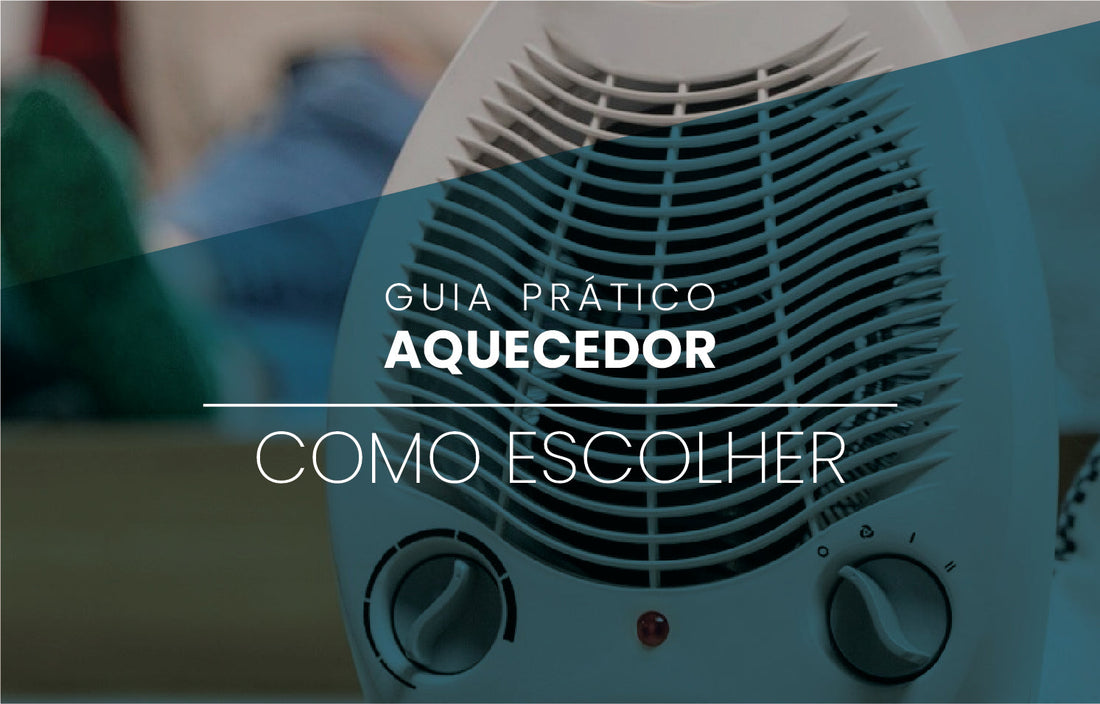 Como Escolher o Aquecedor Ideal para a Sua Casa